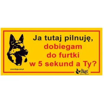 Dingo Tabliczka ostrzegawcza "Ja tutaj pilnuję, dobiegam do furtki w 5 sekund, a Ty?"